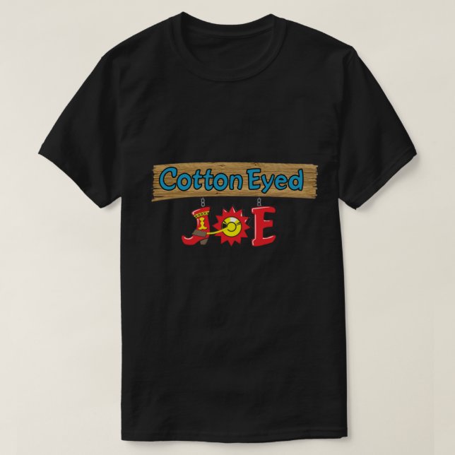 Cotton Eyed Joe   T-Shirt (Design Front)