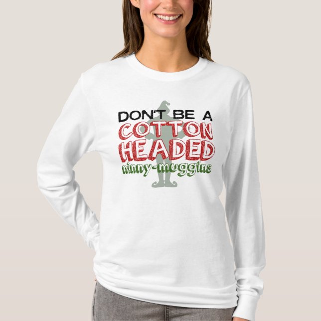 Cotton Headed Ninny-Muggins Christmas Elf Shirt (Front)