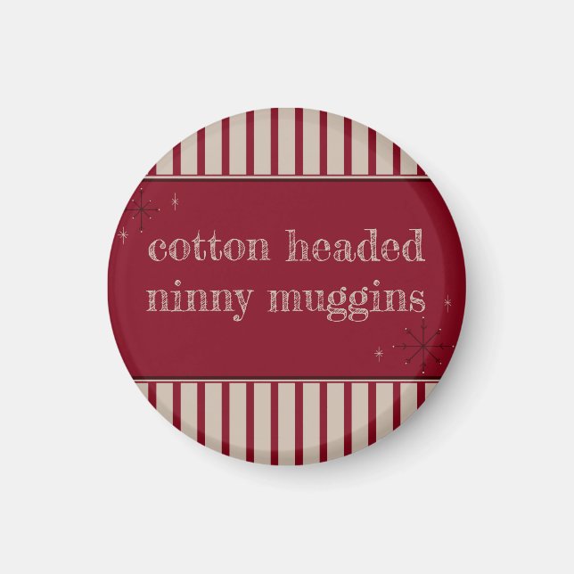 Cotton Headed Ninny Muggins Magnet (Front)