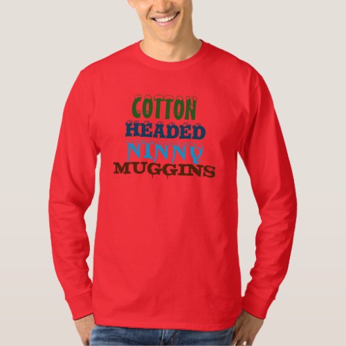 Cotton Headed Ninny Muggins T_Shirt