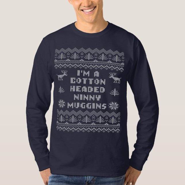 Cotton Headed Ninny Muggins Ugly Sweater Shirt (Front)