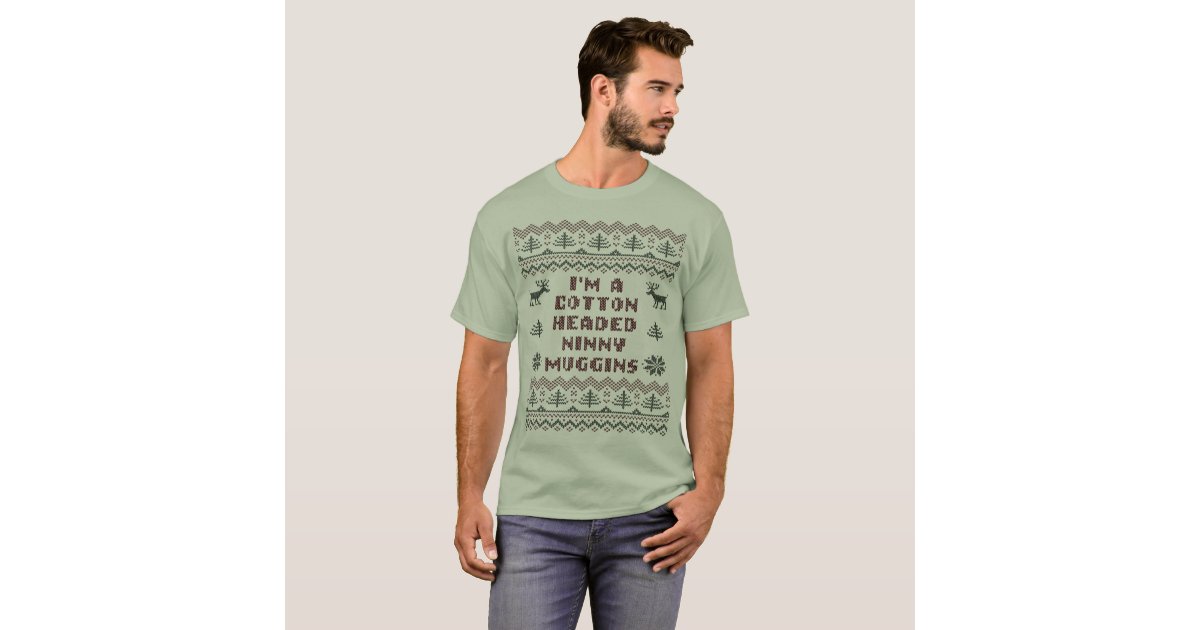 Cotton Headed Ninny Muggins Ugly Sweater T Shirt | Zazzle