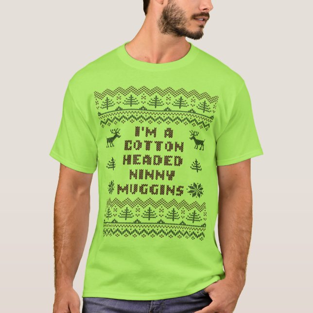 Cotton Headed Ninny Muggins Ugly Sweater T Shirt (Front)