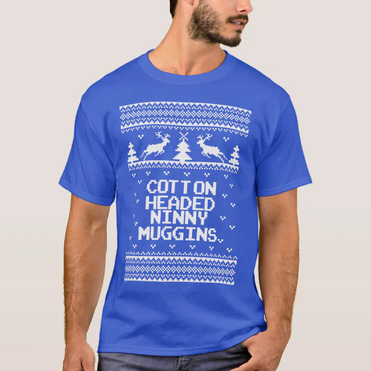 Cotton Headed Ninny Muggins Ugly Sweater T Shirt. Zazzle