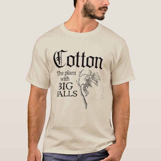 COTTON: THE PLANT WITH BIG BALLS T-Shirt (Front)
