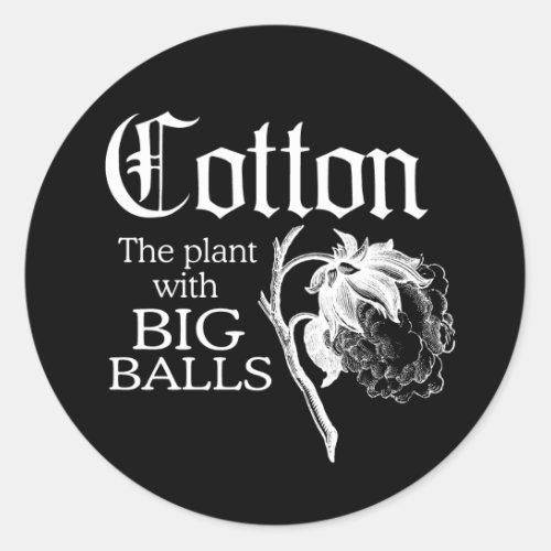 COTTON THE PLANT WITH BIG BALLS T_shirt Classic Round Sticker
