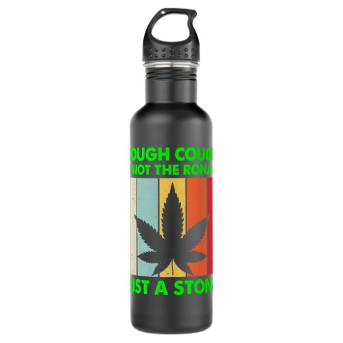 Cough Not The Rona Just A Stona Stoner Not Sick We Stainless Steel Water Bottle