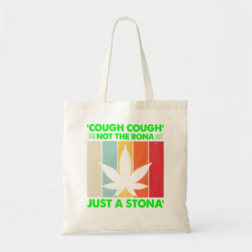 Cough Not The Rona Just A Stona Stoner Not Sick We Tote Bag
