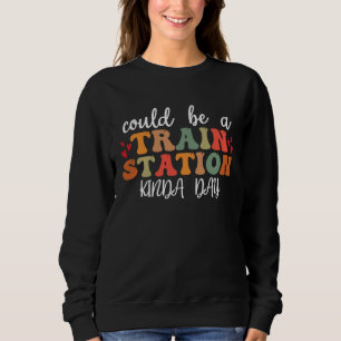 Could Be A Train Station Kinda Day Groovy Graphic Sweatshirt