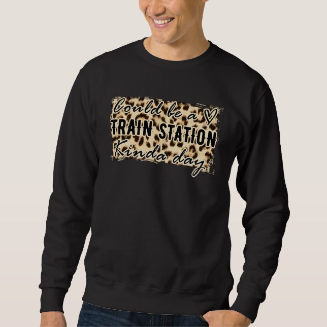 Could Be A Train Station Kinda Day Messy Bun Sweatshirt (Front)