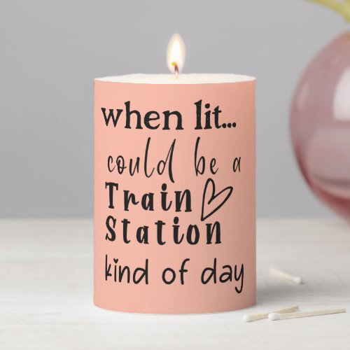 Could Be A Train Station Kinda Day Pillar Candle