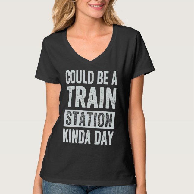 Could Be A Train Station Kinda Day T-Shirt (Front)