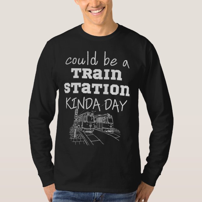 Could Be A Train Station Kinda Day T-Shirt (Front)