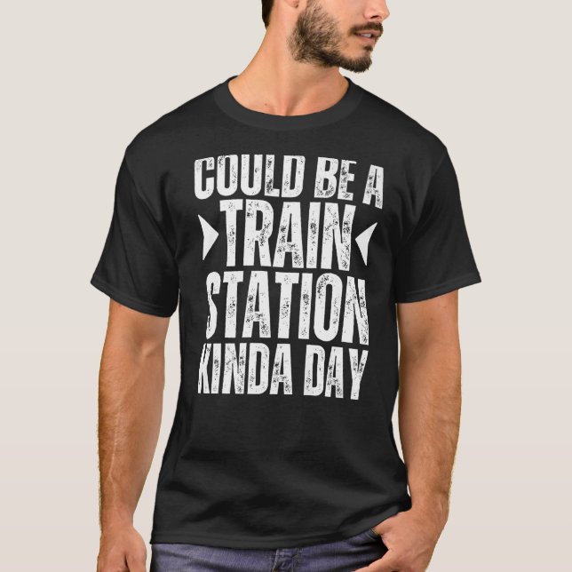 Could Be A Train Station Kinda Day Train Station K T-Shirt (Front)
