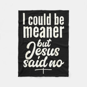 Could Be Meaner But Jesus Said Religious Christian Fleece Blanket