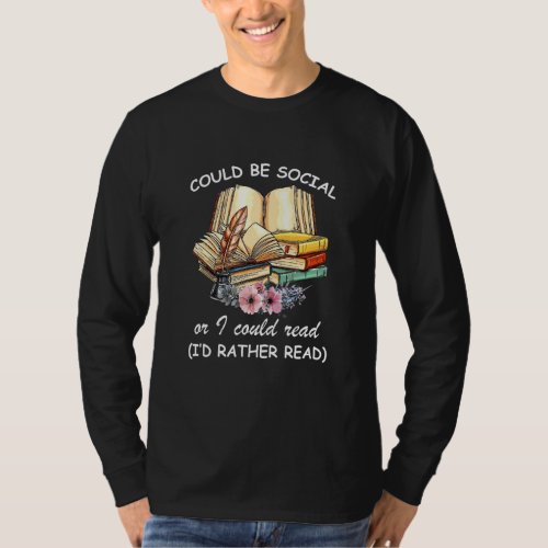 Could Be Social Or I Could Read I D Rather Read Bo T_Shirt