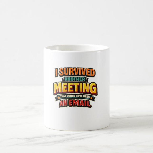 Could Have Been An Email Coffee Mug (Center)