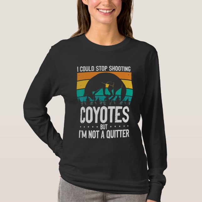 Could Stop Shooting Coyotes Coyote Trapping Coyote T-Shirt (Front)