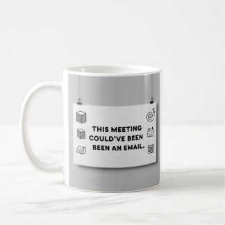 Could’ve Been an Email – Funny Office Mug Design