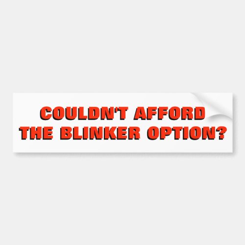 Couldnt Afford The Blinker Option Bumper Sticker
