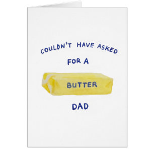 Couldn't have asked for a butter dad cards