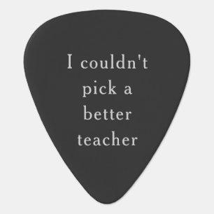 Couldn't Pick a Better Teacher Guitar Pick