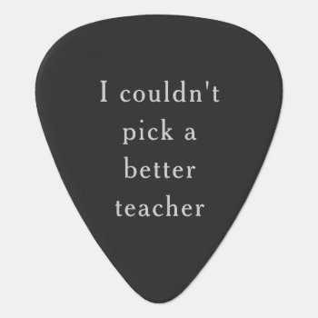 Couldn't Pick A Better Teacher Guitar Pick by ops2014 at Zazzle