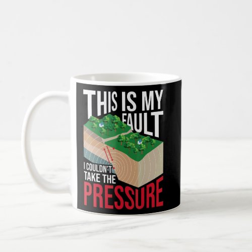 Couldnt Take The Pressure  Geology Earth Science  Coffee Mug