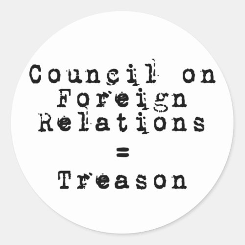 Council on Foreign Relations  Treason Classic Round Sticker
