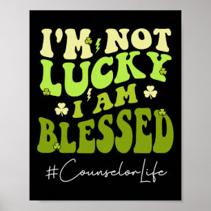 Counselor I'm Not Lucky. I'm Blessed Groovy St Pat Poster