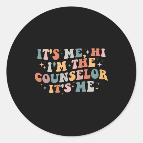 Counselor Its Me Hi Im The Counselor Back To Sch Classic Round Sticker