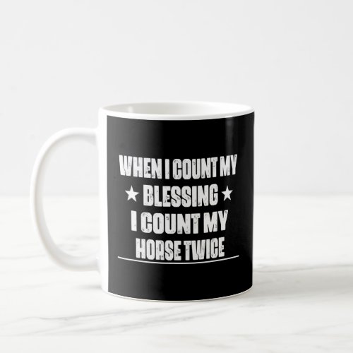 Count My Blessing Count My Horse Humor Sarcastic  Coffee Mug