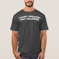 Count Orgasms Not Calories Apparel  T-Shirt