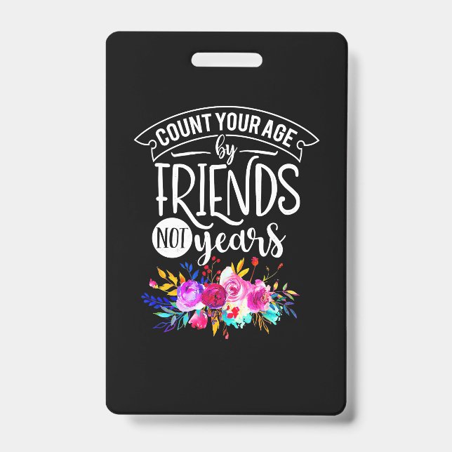 Count Your Age By Friends Badge (Front)