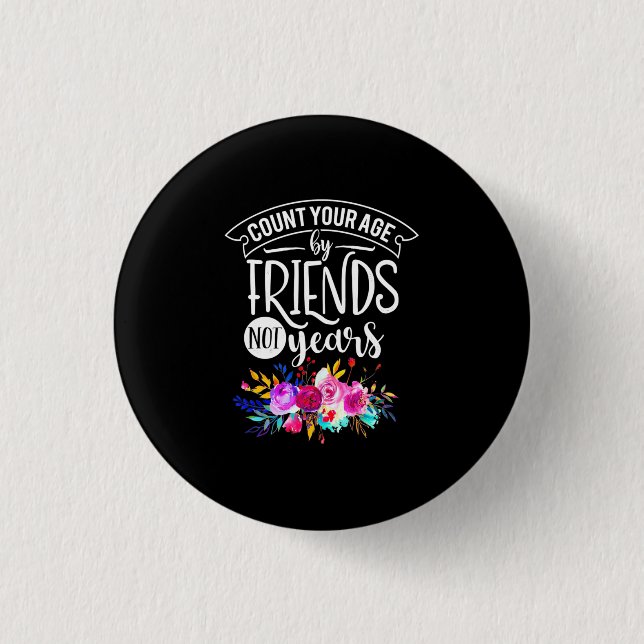 Count Your Age By Friends Button (Front)