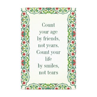 Count your age by friends, not years floral quote canvas print