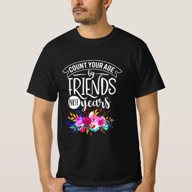 Count Your Age By Friends T-Shirt (Front)