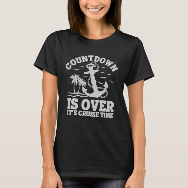 Countdown Is Over It s Cruise Time Cruise Vacation T-Shirt (Front)