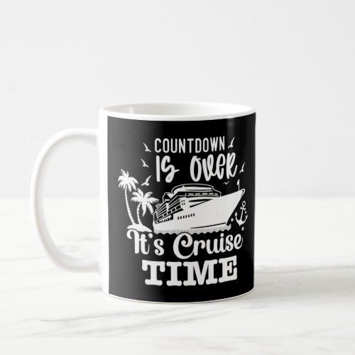 Countdown Is Over It s Cruise Time Cruising Ocean  Coffee Mug