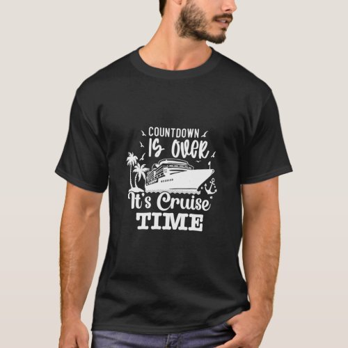 Countdown Is Over It s Cruise Time Cruising Ocean  T_Shirt