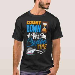 Countdown Is Over It's Cruise Time Cruising Crui T-Shirt
