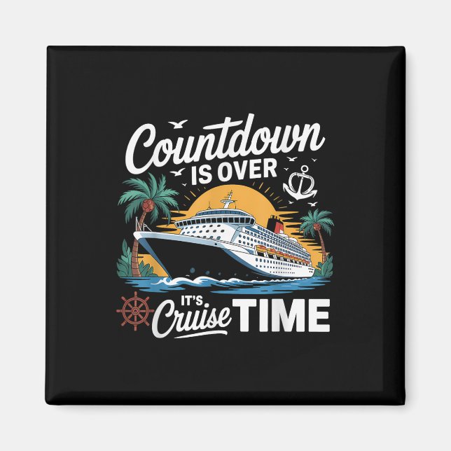 Countdown Is Over Its Cruise Time Cruising Vacatio Magnet (Front)