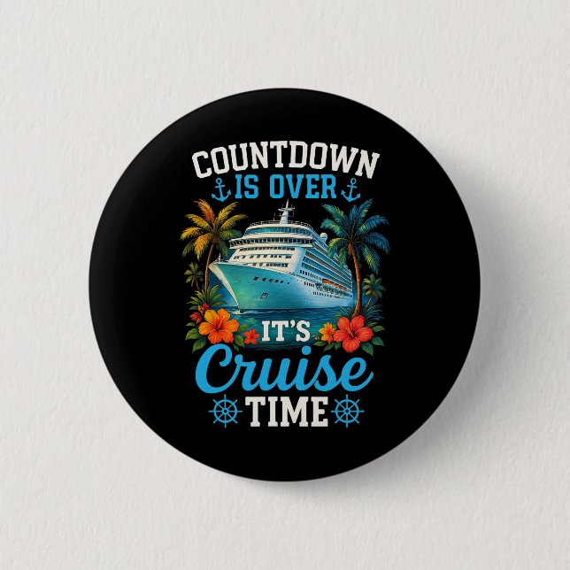 Countdown Is Over Its Cruise Time Family Vacation  Button (Front)