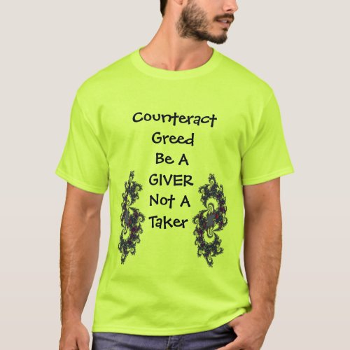 Counteract Greed Be A GIVER Not A Taker  Shirt
