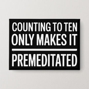 Counting To Ten Only Makes It Premeditated Funny Button