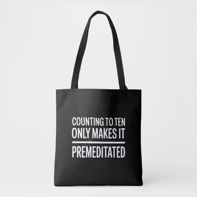 Counting To Ten Only Makes It Premeditated Funny Tote Bag (Front)