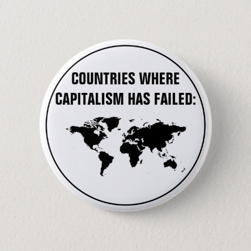 Countries Where Capitalism Has Failed Button