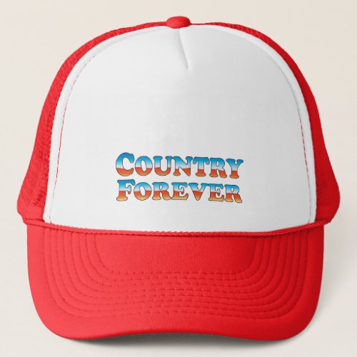 Country Forever _ Clothes Only Trucker Hat