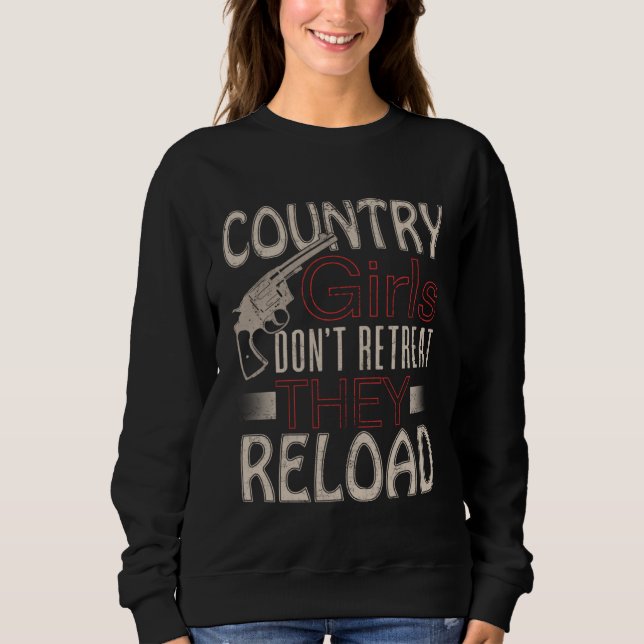 Country Girls Don t Retreat They Reload Pistol Gun Sweatshirt (Front)