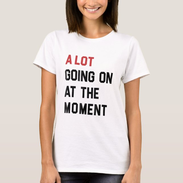 Country Music A Lot Going On at The Moment  T-Shirt (Front)